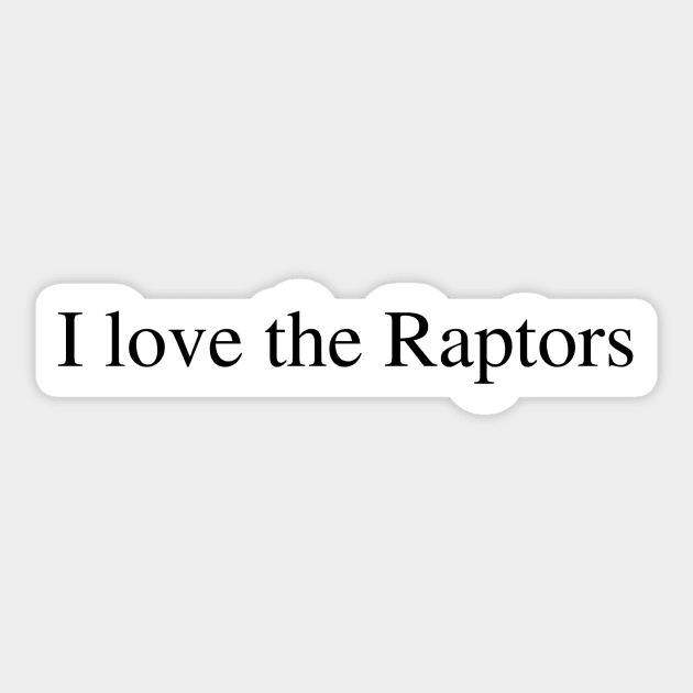 I love the Raptors Sticker by delborg